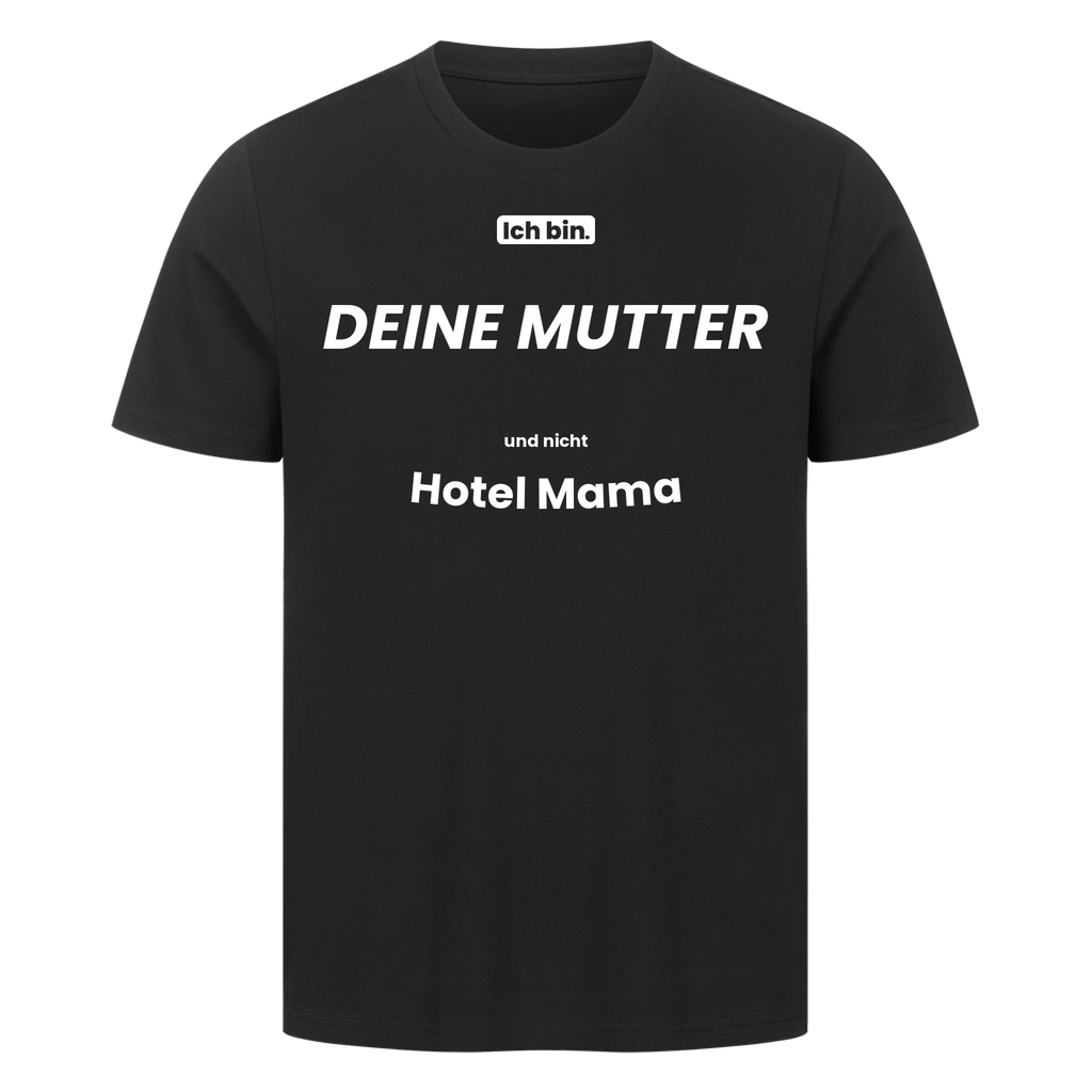 Ich bin. DEINE MUTTER und nicht Hotel Mama