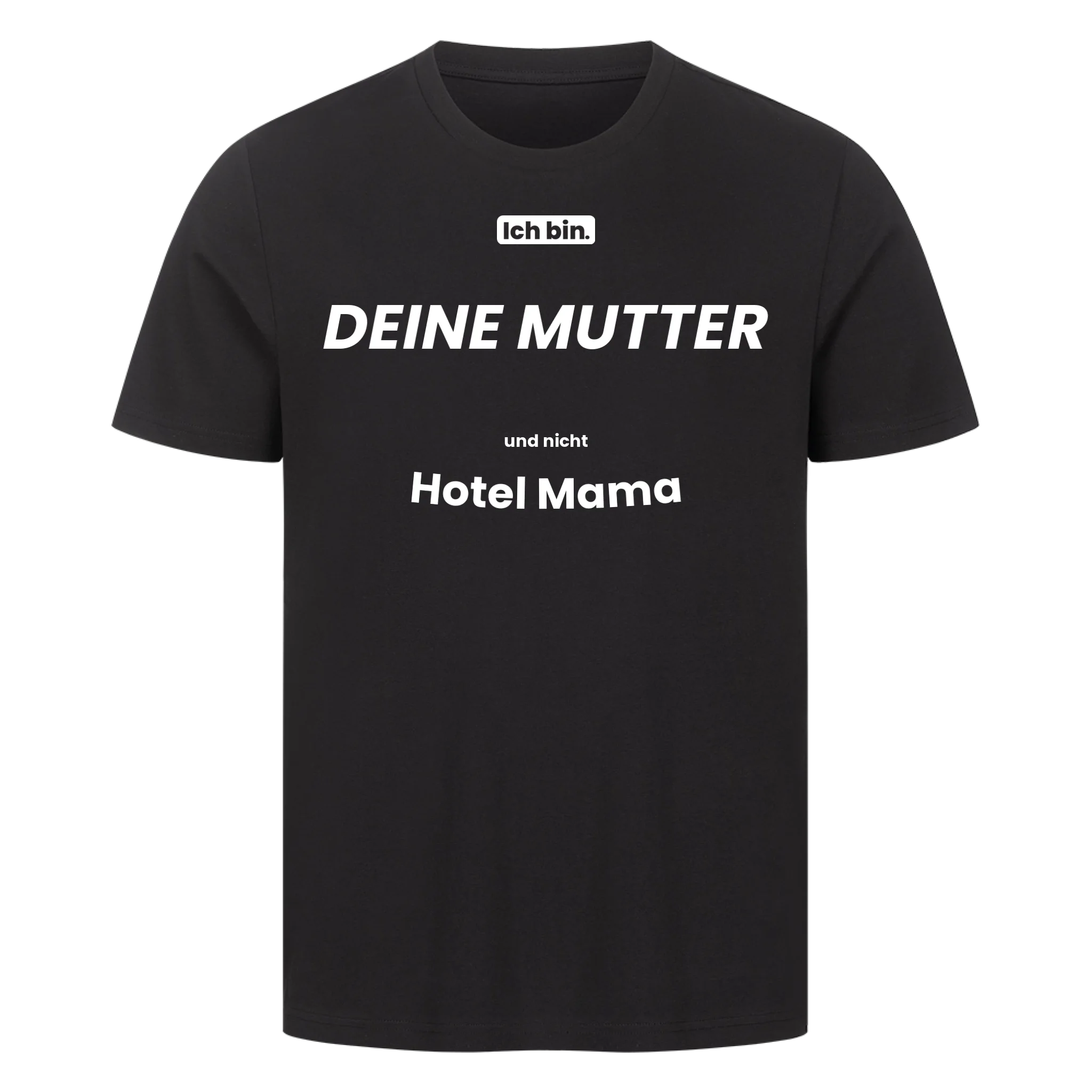 Ich bin. DEINE MUTTER und nicht Hotel Mama