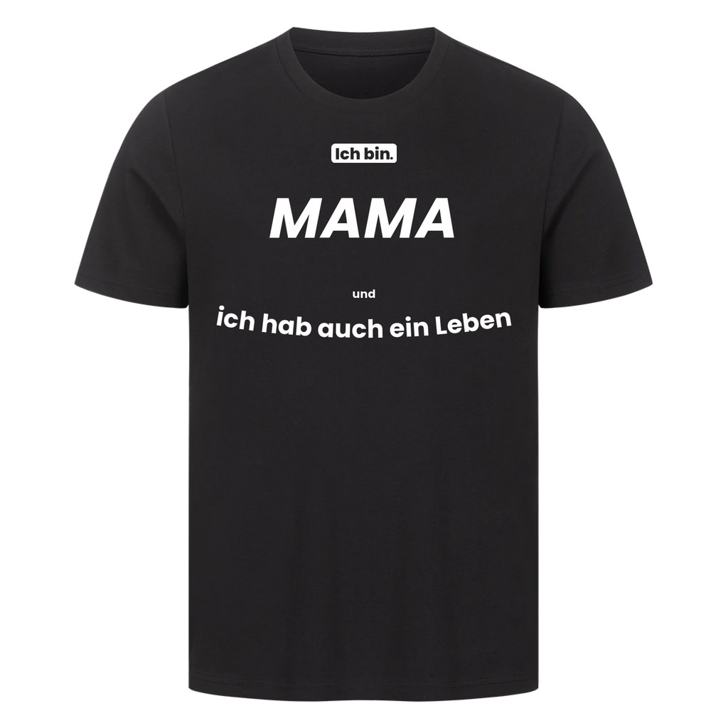 Ich bin. MAMA aber ich hab auch ein Leben