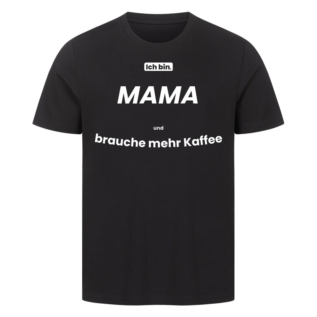 Ich bin. MAMA und brauche mehr Kaffee