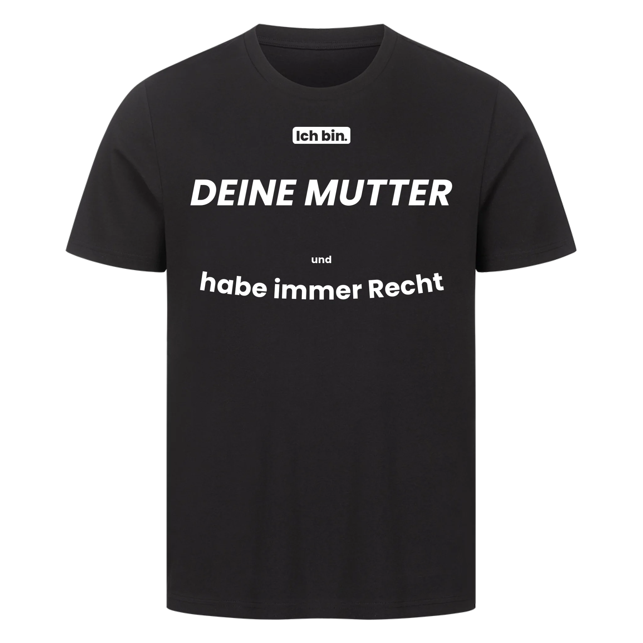 Ich bin. DEINE MUTTER und habe immer Recht