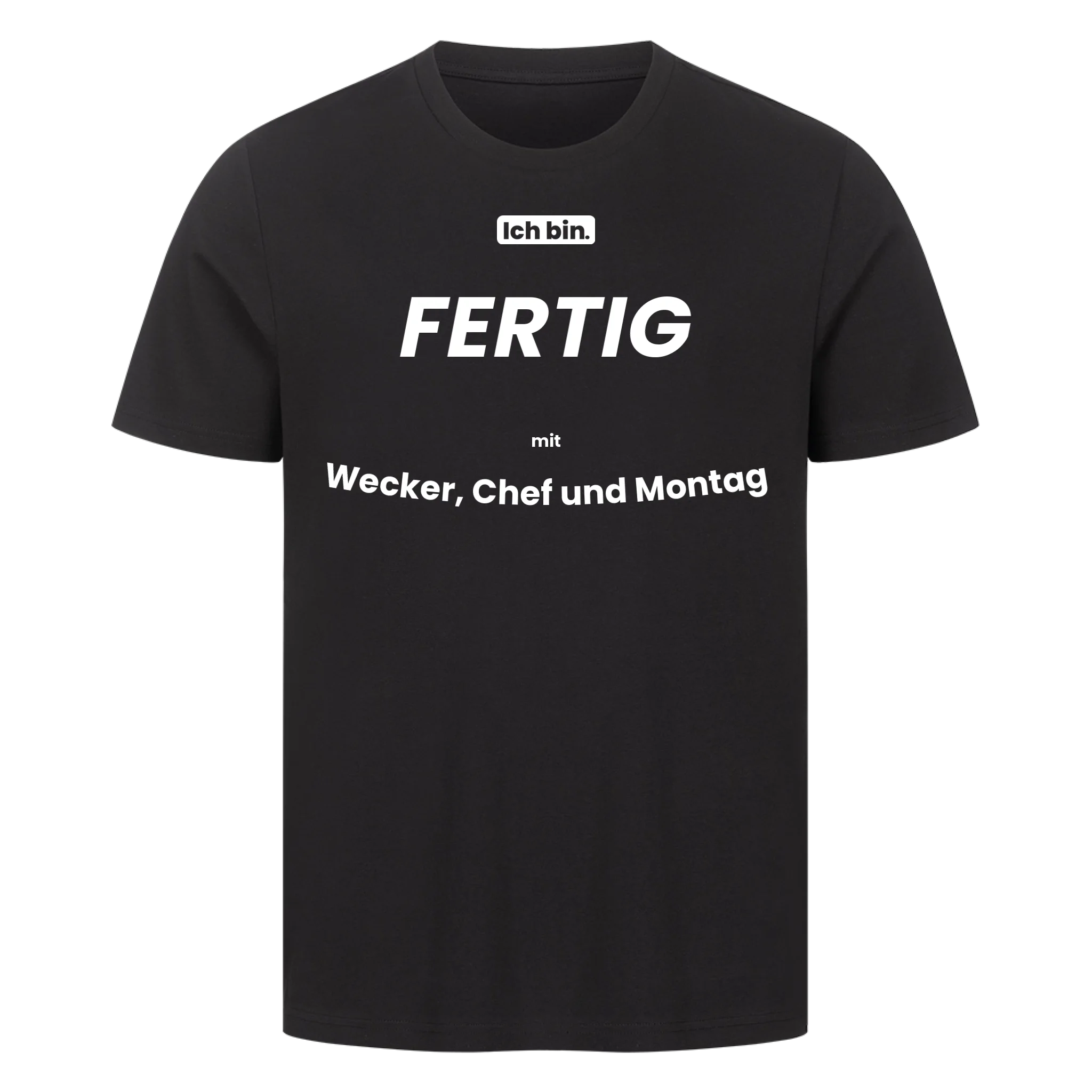 Ich bin. FERTIG mit Wecker, Chef und Montag