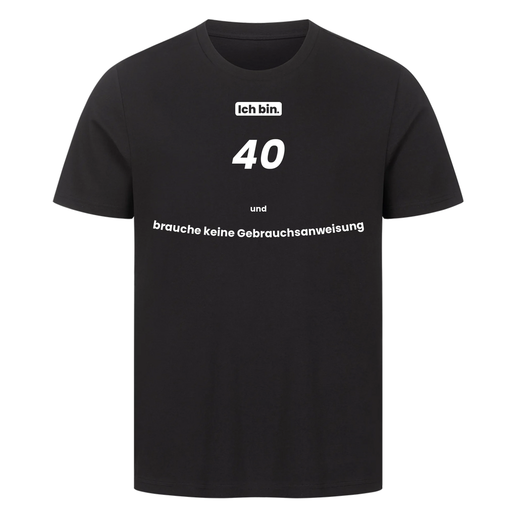 Ich bin. 40 und brauche keine Gebrauchsanweisung