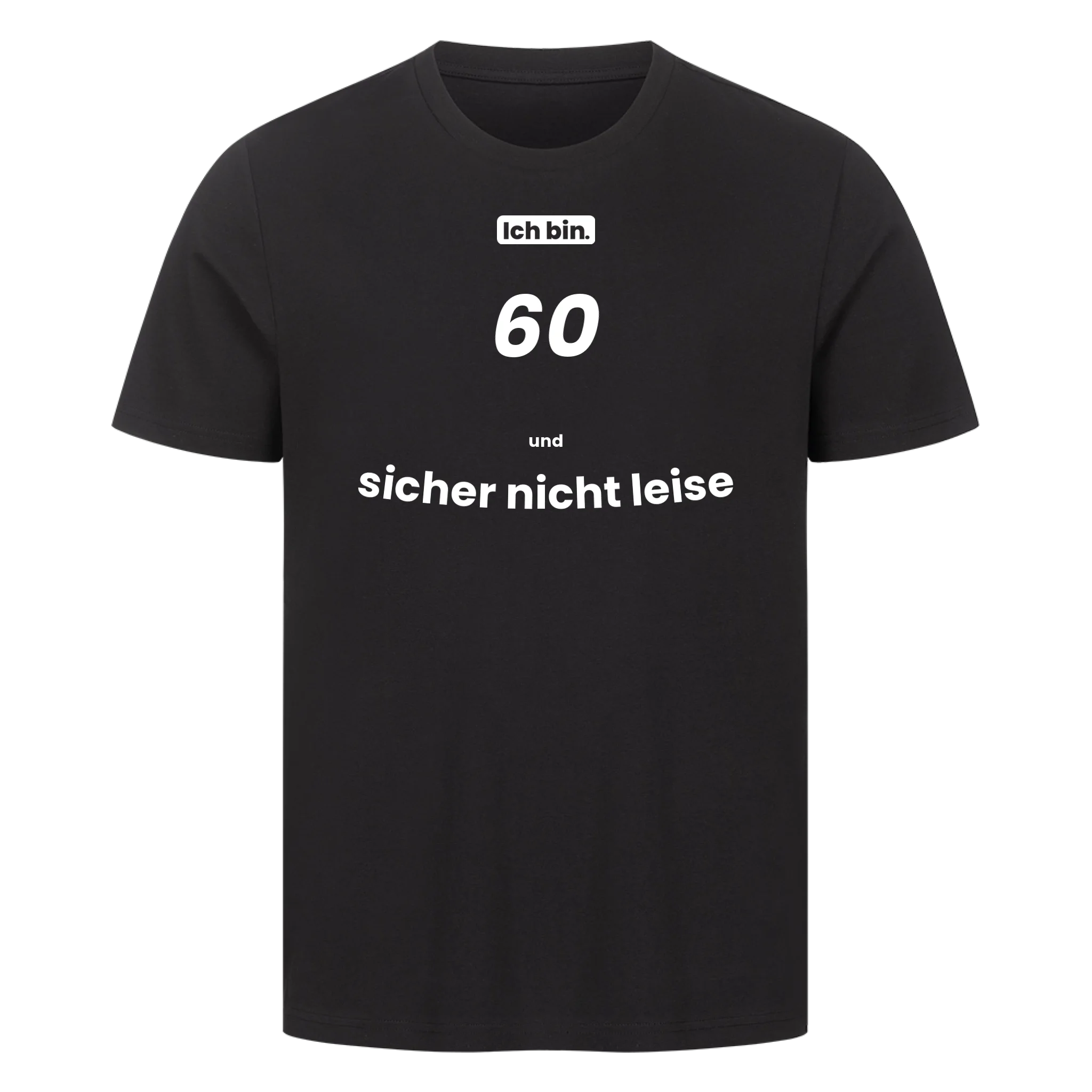 Ich bin. 60 und sicher nicht leise